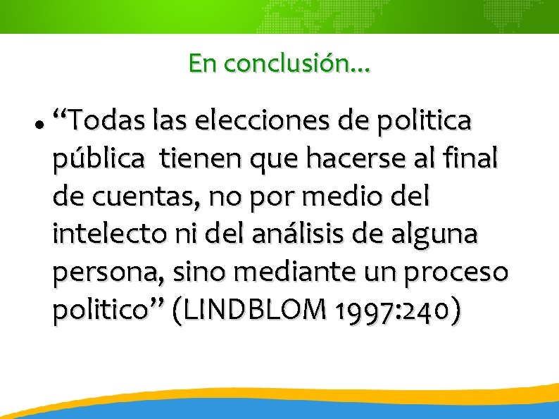 En conclusión. . . “Todas las elecciones de politica pública tienen que hacerse al