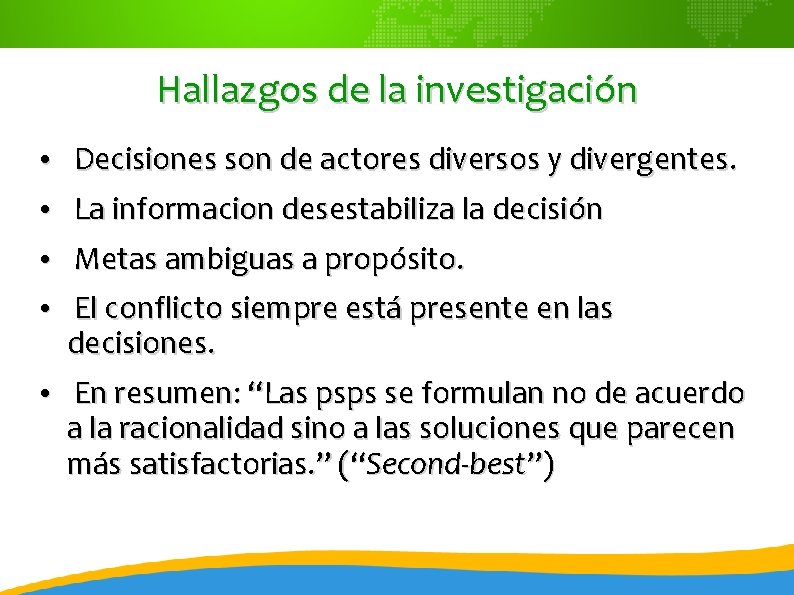 Hallazgos de la investigación • Decisiones son de actores diversos y divergentes. • La