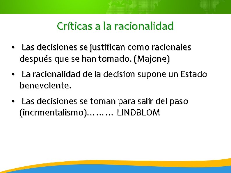 Críticas a la racionalidad • Las decisiones se justifican como racionales después que se