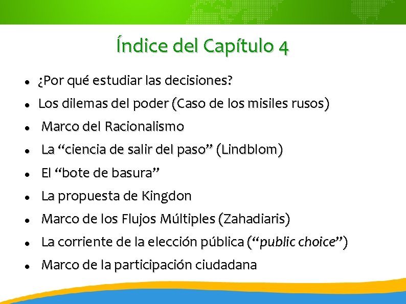 Índice del Capítulo 4 ¿Por qué estudiar las decisiones? Los dilemas del poder (Caso