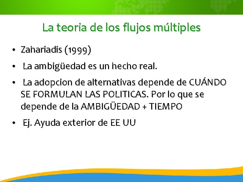 La teoria de los flujos múltiples • Zahariadis (1999) • La ambigüedad es un