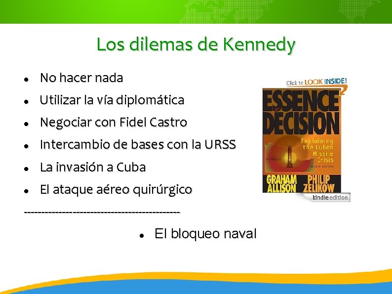 Los dilemas de Kennedy No hacer nada Utilizar la vía diplomática Negociar con Fidel