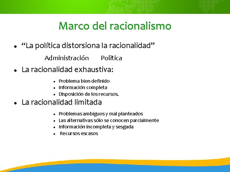 Marco del racionalismo “La política distorsiona la racionalidad” Administración La racionalidad exhaustiva: Politica Problema