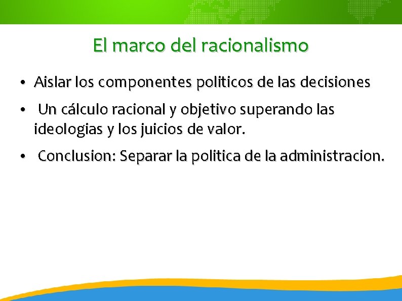 El marco del racionalismo • Aislar los componentes politicos de las decisiones • Un