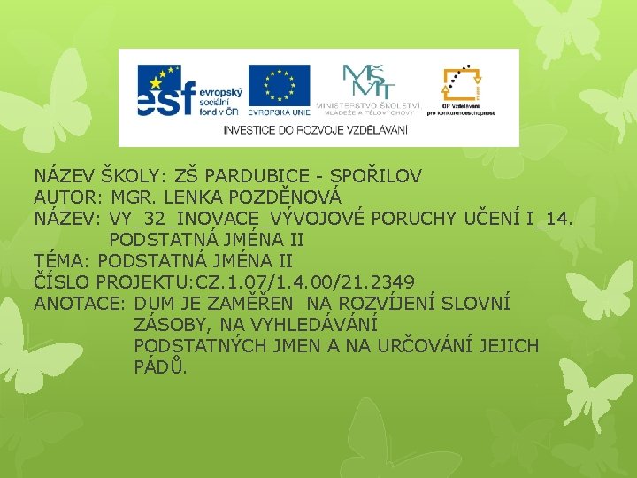 NÁZEV ŠKOLY: ZŠ PARDUBICE - SPOŘILOV AUTOR: MGR. LENKA POZDĚNOVÁ NÁZEV: VY_32_INOVACE_VÝVOJOVÉ PORUCHY UČENÍ