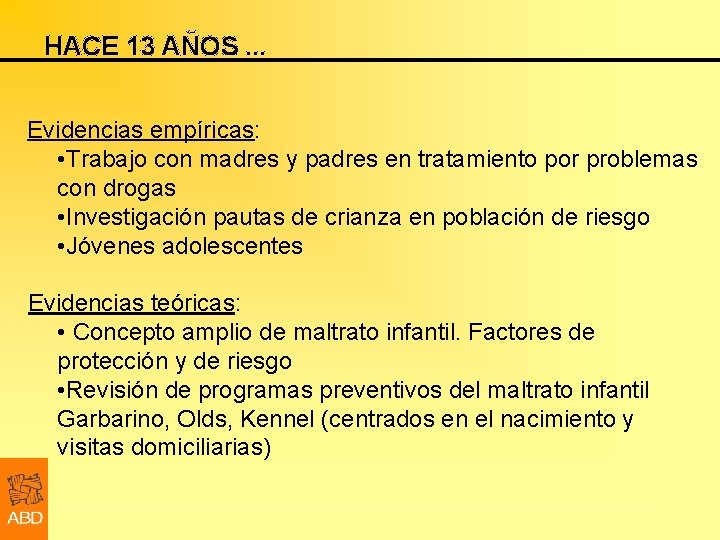 HACE 13 AÑOS. . . Evidencias empíricas: • Trabajo con madres y padres en