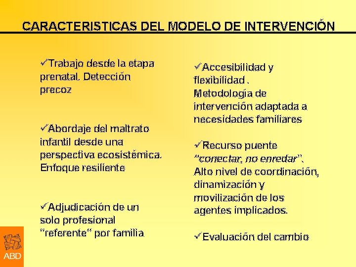 CARACTERISTICAS DEL MODELO DE INTERVENCIÓN üTrabajo desde la etapa prenatal. Detección precoz üAbordaje del