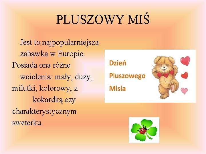 PLUSZOWY MIŚ Jest to najpopularniejsza zabawka w Europie. Posiada ona różne wcielenia: mały, duży,