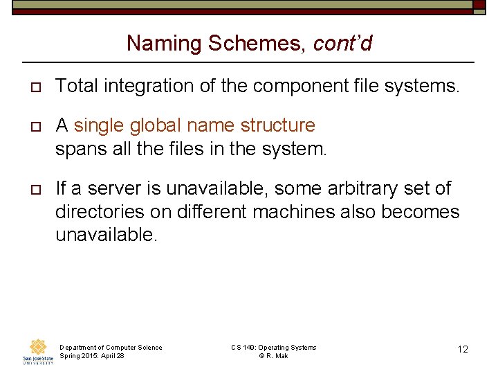 Naming Schemes, cont’d o Total integration of the component file systems. o A single