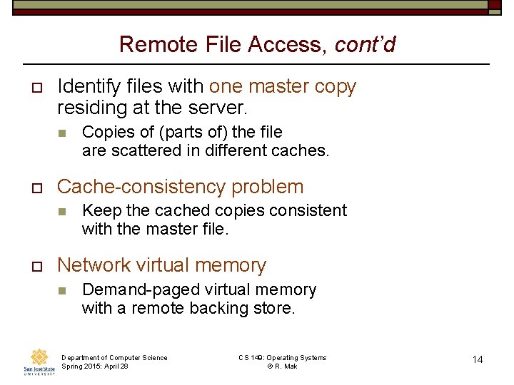 Remote File Access, cont’d o Identify files with one master copy residing at the