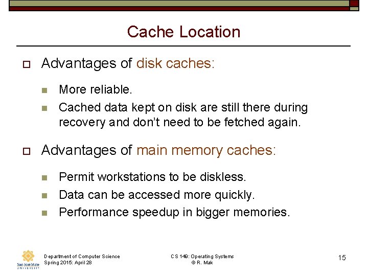 Cache Location o Advantages of disk caches: n n o More reliable. Cached data