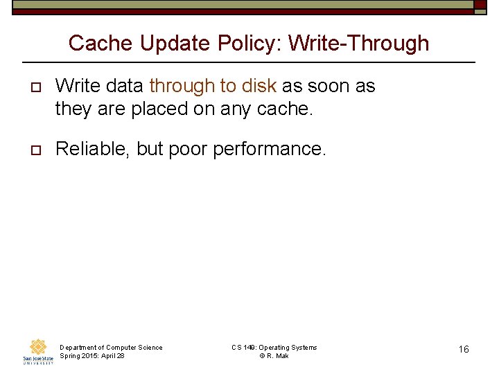 Cache Update Policy: Write-Through o Write data through to disk as soon as they