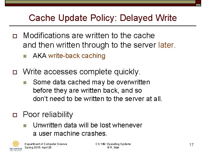 Cache Update Policy: Delayed Write o Modifications are written to the cache and then