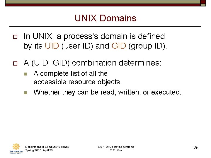 UNIX Domains o In UNIX, a process’s domain is defined by its UID (user