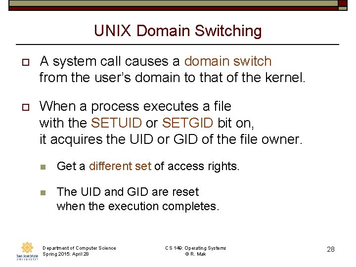 UNIX Domain Switching o A system call causes a domain switch from the user’s