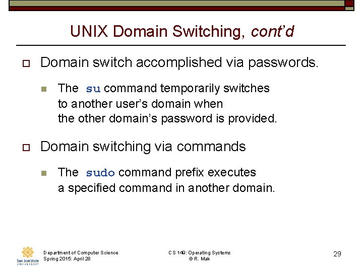 UNIX Domain Switching, cont’d o Domain switch accomplished via passwords. n o The su