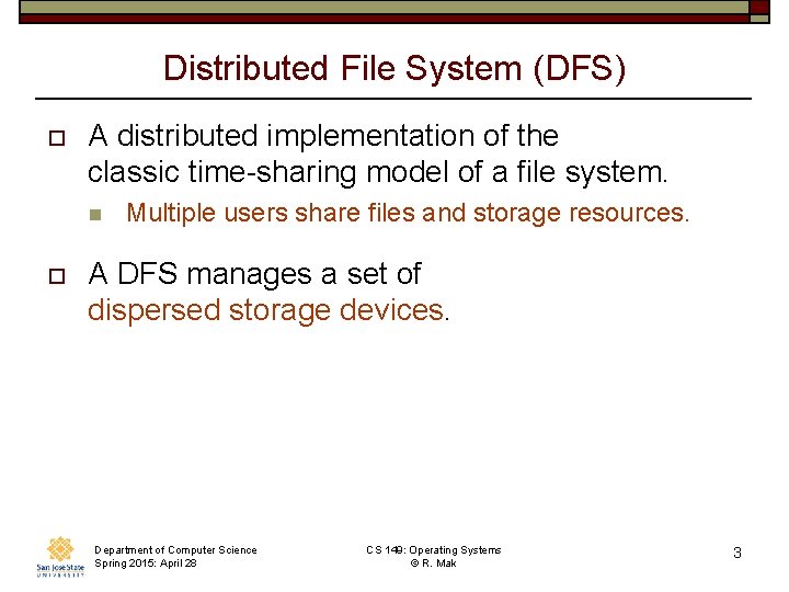 Distributed File System (DFS) o A distributed implementation of the classic time-sharing model of