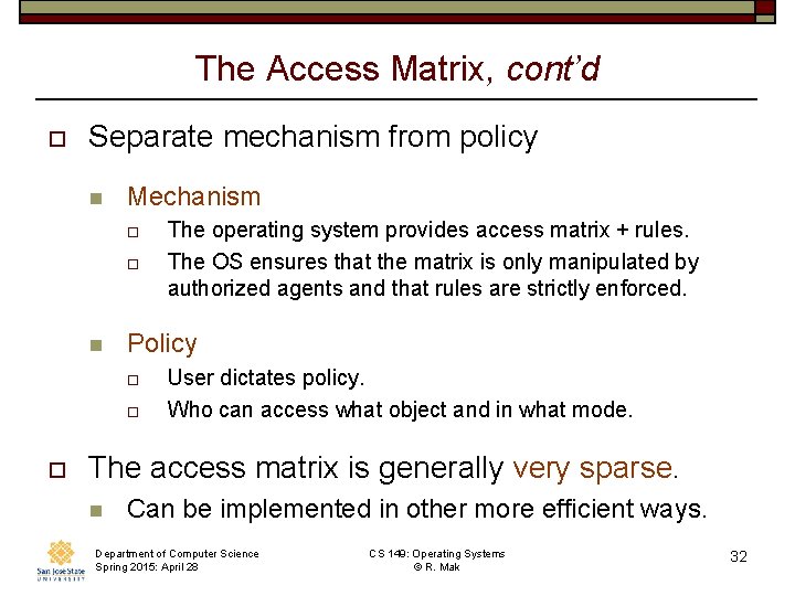 The Access Matrix, cont’d o Separate mechanism from policy n Mechanism o o n