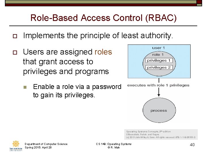 Role-Based Access Control (RBAC) o Implements the principle of least authority. o Users are