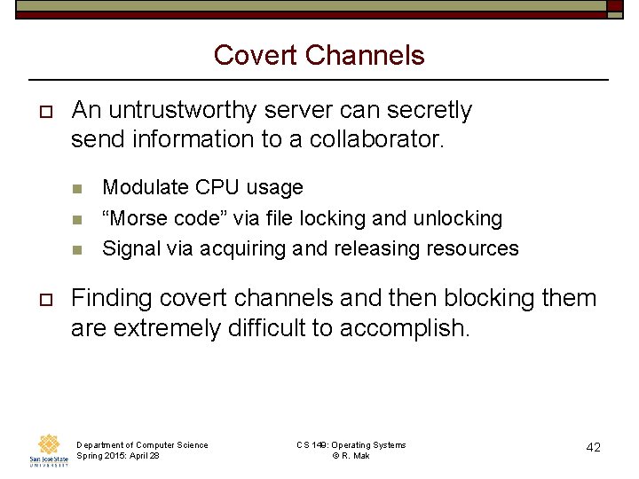 Covert Channels o An untrustworthy server can secretly send information to a collaborator. n