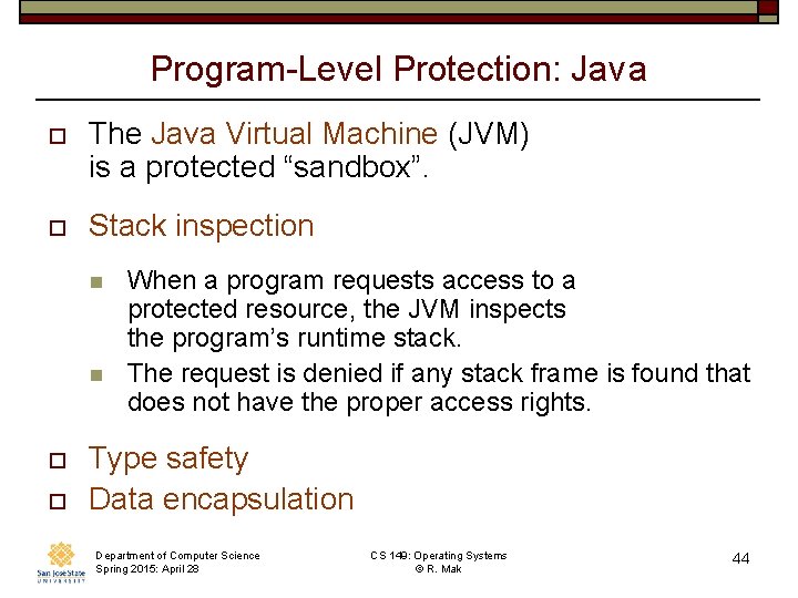 Program-Level Protection: Java o The Java Virtual Machine (JVM) is a protected “sandbox”. o