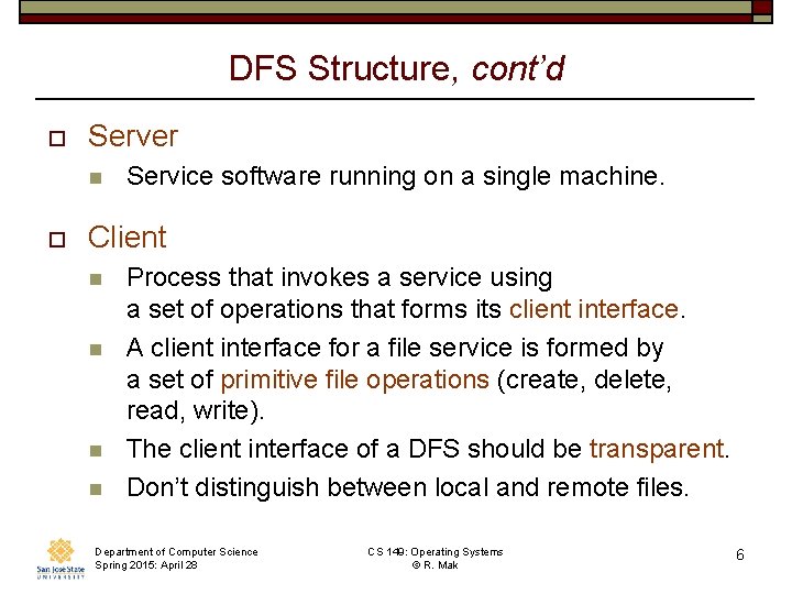 DFS Structure, cont’d o Server n o Service software running on a single machine.