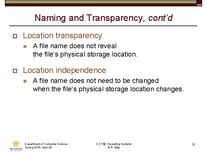 Naming and Transparency, cont’d o Location transparency n o A file name does not