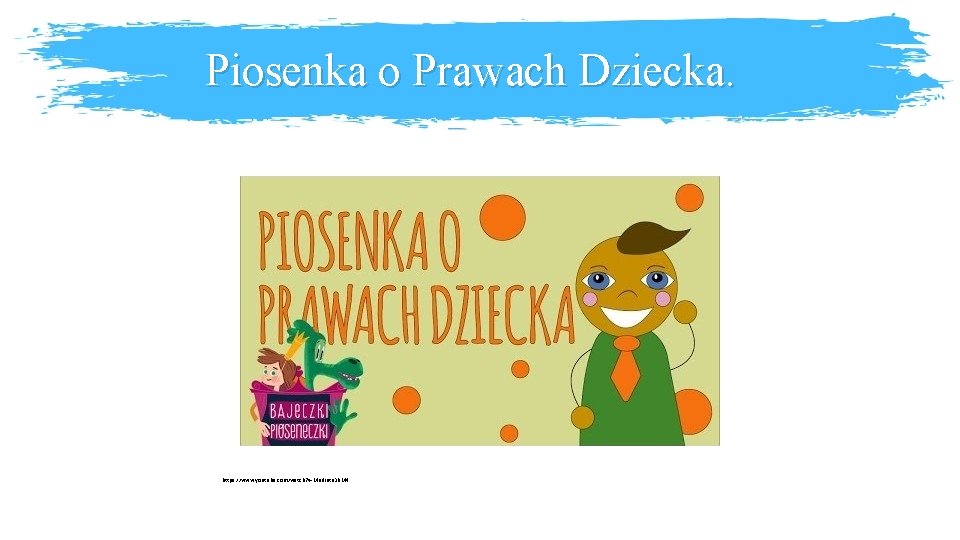 Piosenka o Prawach Dziecka. https: //www. youtube. com/watch? v=Mudintn 3 BM 4 