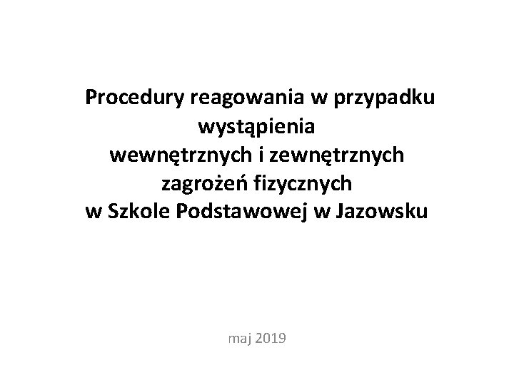 Procedury reagowania w przypadku wystąpienia wewnętrznych i zewnętrznych zagrożeń fizycznych w Szkole Podstawowej w