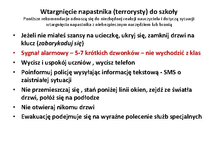 Wtargnięcie napastnika (terrorysty) do szkoły Poniższe rekomendacje odnoszą się do niezbędnej reakcji nauczyciela i