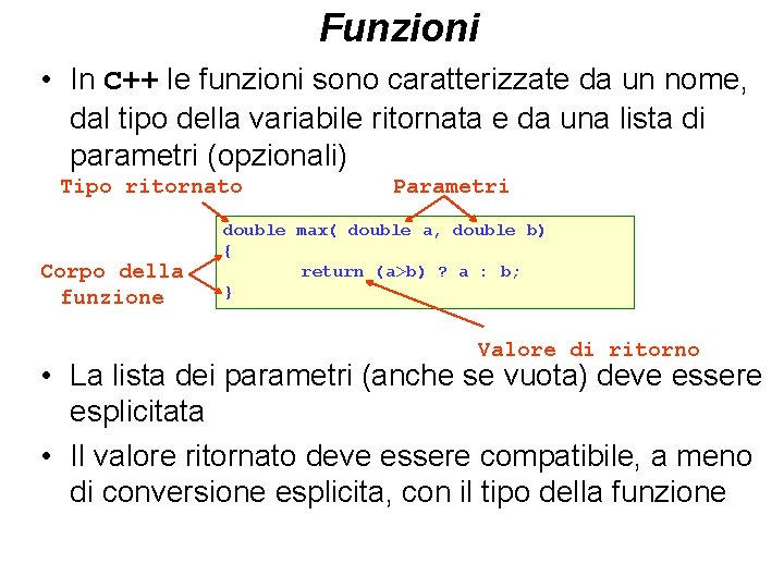 Funzioni • In C++ le funzioni sono caratterizzate da un nome, dal tipo della