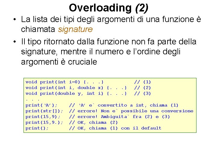 Overloading (2) • La lista dei tipi degli argomenti di una funzione è chiamata