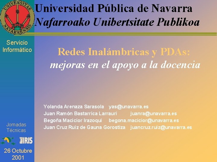 Universidad Pública de Navarra Nafarroako Unibertsitate Publikoa Servicio Informático Jornadas Técnicas 26 Octubre 2001