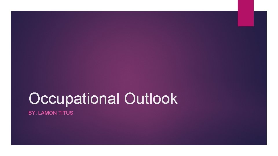 Occupational Outlook BY: LAMON TITUS 