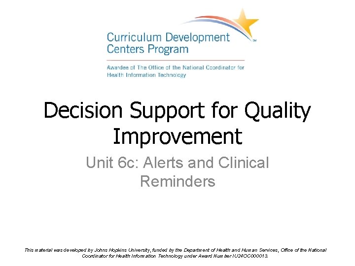 Decision Support for Quality Improvement Unit 6 c: Alerts and Clinical Reminders This material