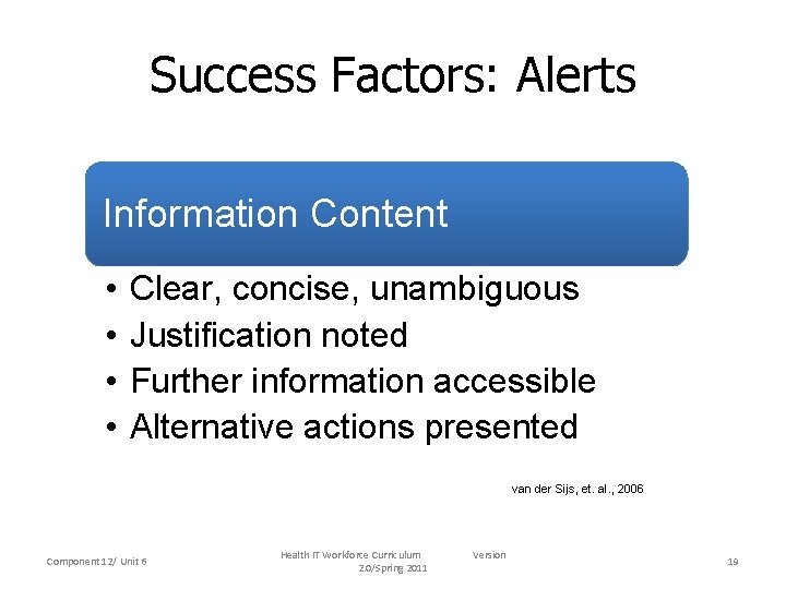 Success Factors: Alerts Information Content • • Clear, concise, unambiguous Justification noted Further information