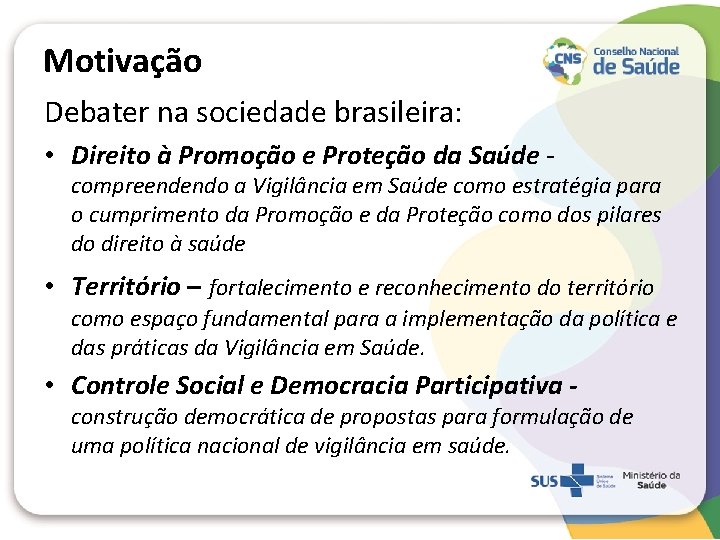 Motivação Debater na sociedade brasileira: • Direito à Promoção e Proteção da Saúde -