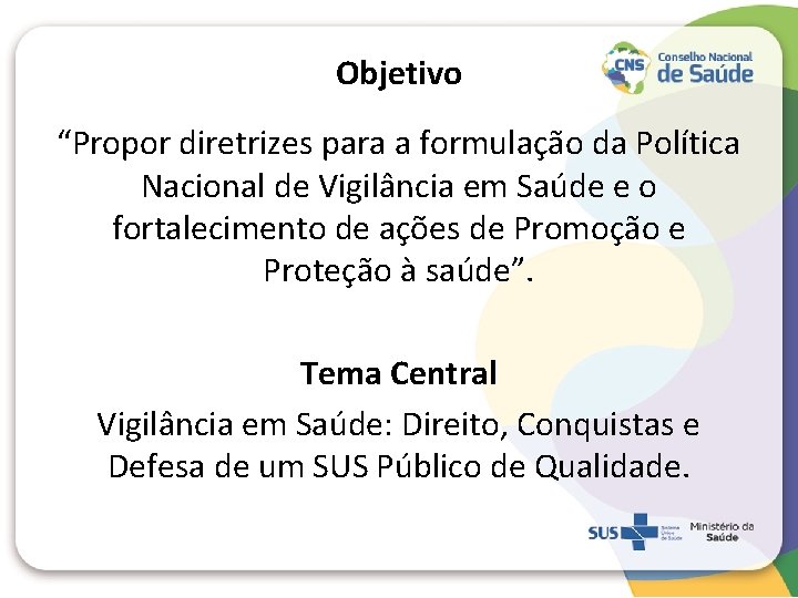 Objetivo “Propor diretrizes para a formulação da Política Nacional de Vigilância em Saúde e