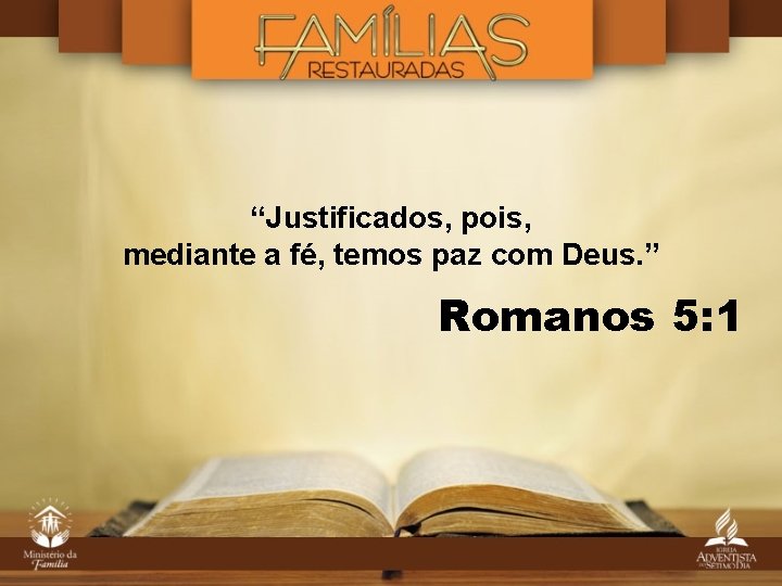 “Justificados, pois, mediante a fé, temos paz com Deus. ” Romanos 5: 1 