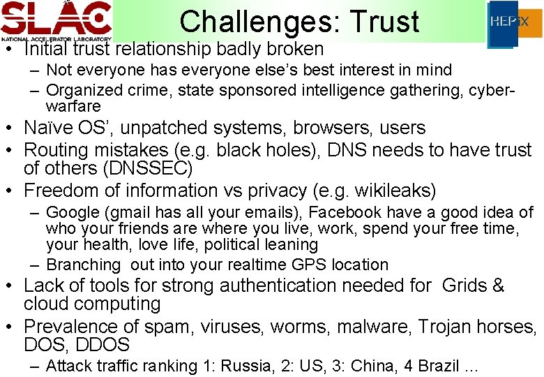 Challenges: Trust • Initial trust relationship badly broken – Not everyone has everyone else’s