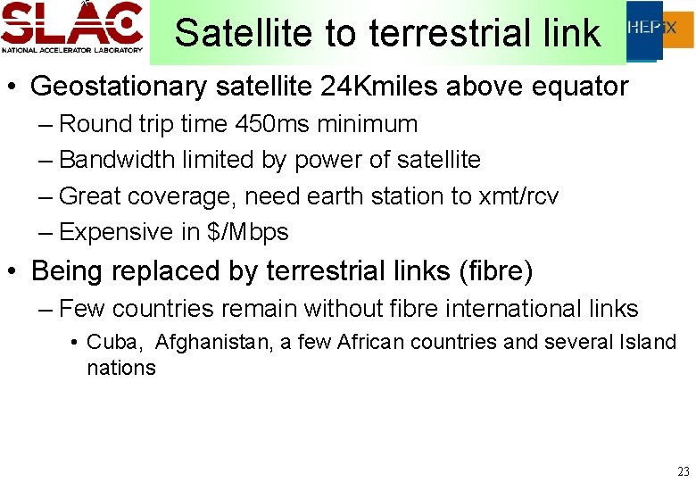 Satellite to terrestrial link • Geostationary satellite 24 Kmiles above equator – Round trip