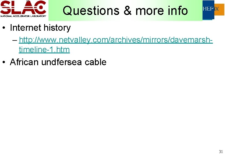 Questions & more info • Internet history – http: //www. netvalley. com/archives/mirrors/davemarshtimeline-1. htm •