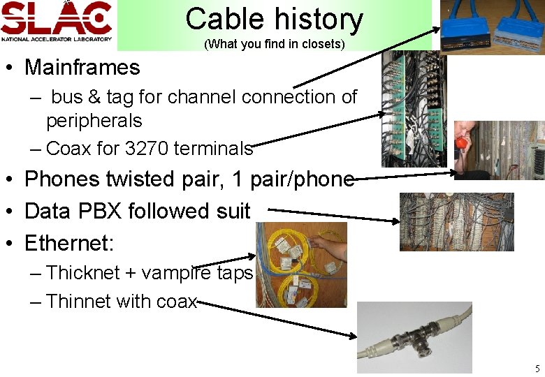 Cable history (What you find in closets) • Mainframes – bus & tag for