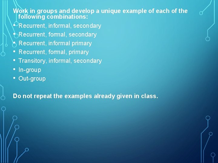 Work in groups and develop a unique example of each of the following combinations: