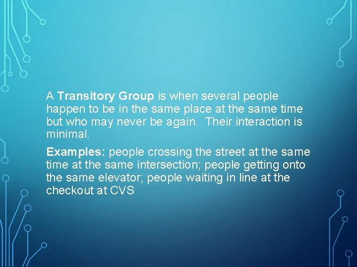 A Transitory Group is when several people happen to be in the same place