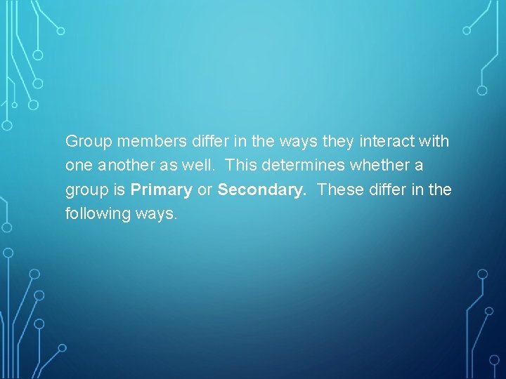 Group members differ in the ways they interact with one another as well. This