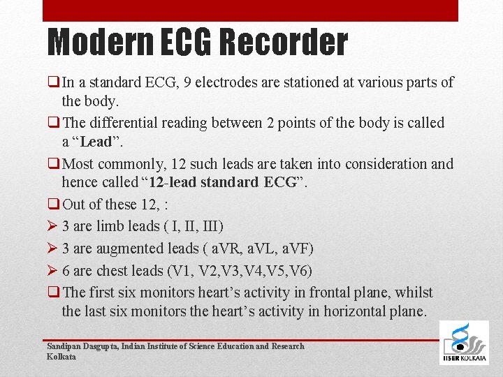 Modern ECG Recorder q In a standard ECG, 9 electrodes are stationed at various