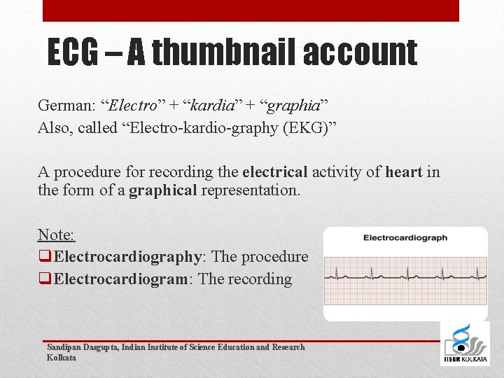 ECG – A thumbnail account German: “Electro” + “kardia” + “graphia” Also, called “Electro-kardio-graphy