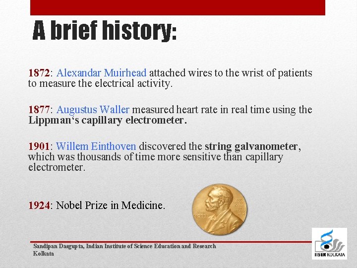 A brief history: 1872: Alexandar Muirhead attached wires to the wrist of patients to