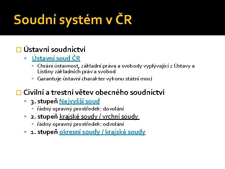 Soudní systém v ČR � Ústavní soudnictví Ústavní soud ČR ▪ Chrání ústavnost, základní